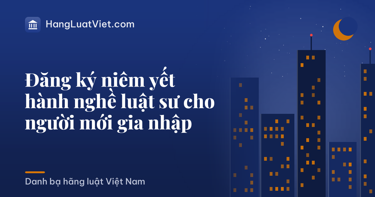 Đăng ký niêm yết hành nghề luật sư cho người mới gia nhập