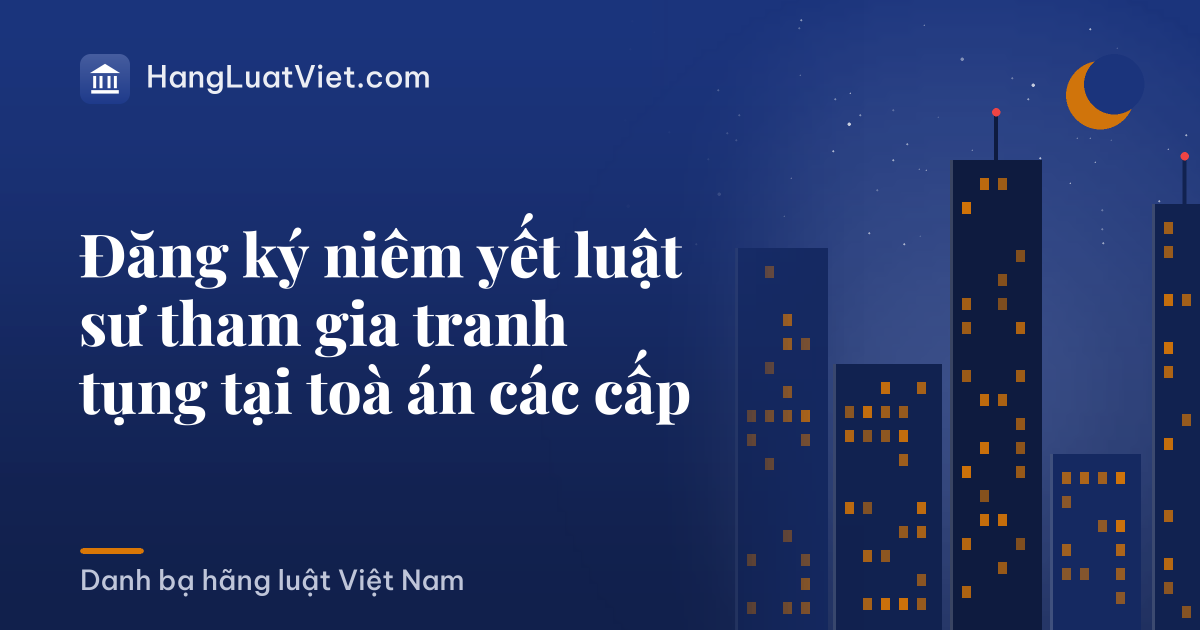 Đăng ký niêm yết luật sư tham gia tranh tụng tại toà án các cấp