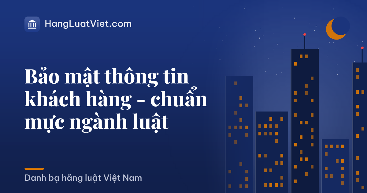 Bảo mật thông tin khách hàng - chuẩn mực ngành luật
