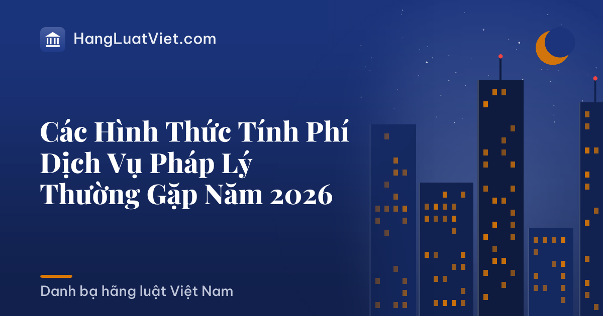 Các Hình Thức Tính Phí Dịch Vụ Pháp Lý Thường Gặp Năm 2026