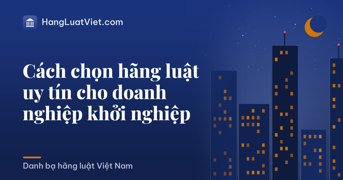 Cách chọn hãng luật uy tín cho doanh nghiệp khởi nghiệp