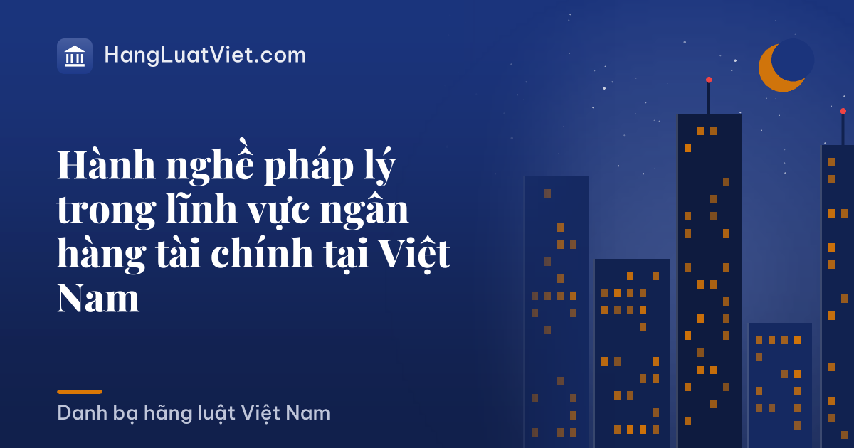 Hành nghề pháp lý trong lĩnh vực ngân hàng tài chính tại Việt Nam