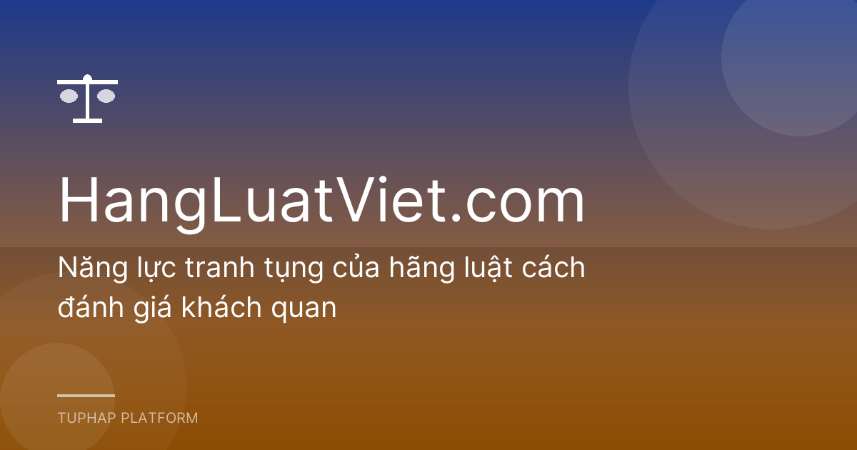 Năng lực tranh tụng của hãng luật cách đánh giá khách quan