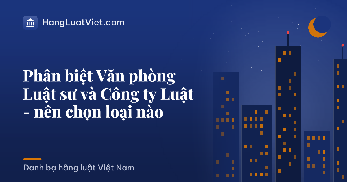 Phân biệt Văn phòng Luật sư và Công ty Luật - nên chọn loại nào