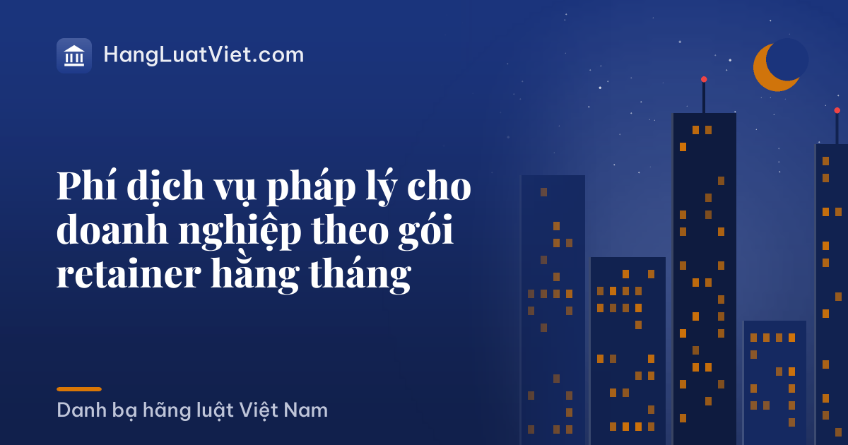 Phí dịch vụ pháp lý cho doanh nghiệp theo gói retainer hằng tháng