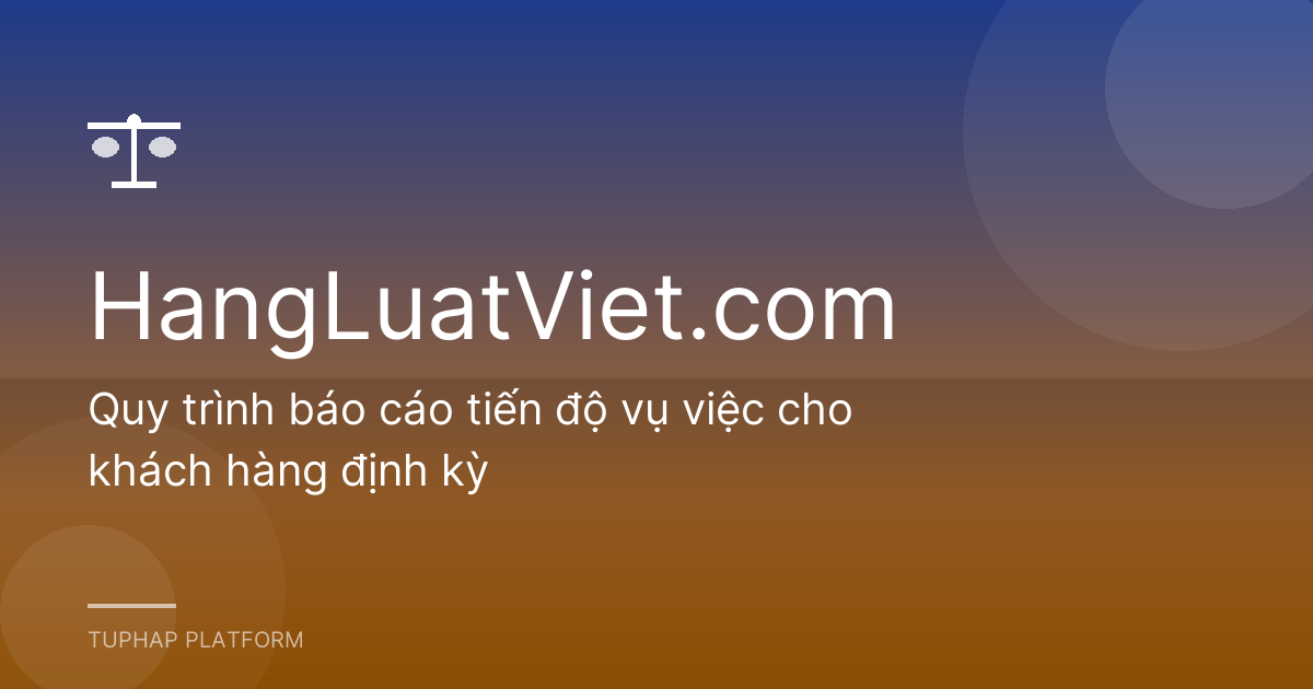 Quy trình báo cáo tiến độ vụ việc cho khách hàng định kỳ