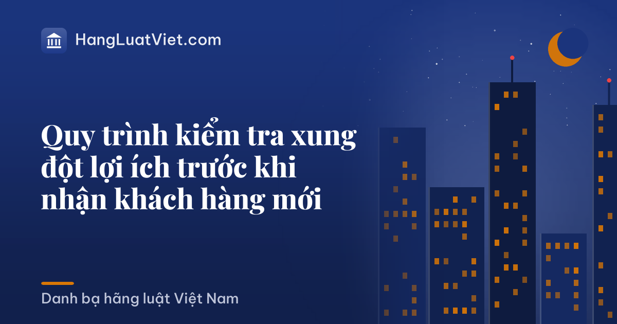 Quy trình kiểm tra xung đột lợi ích trước khi nhận khách hàng mới