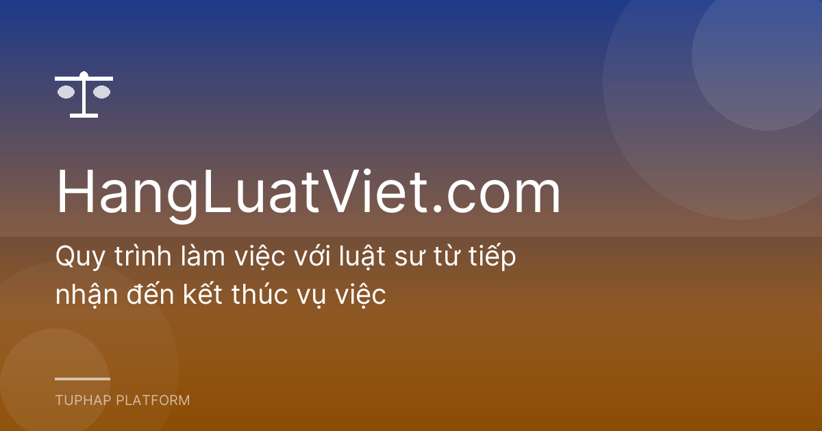 Quy trình làm việc với luật sư từ tiếp nhận đến kết thúc vụ việc