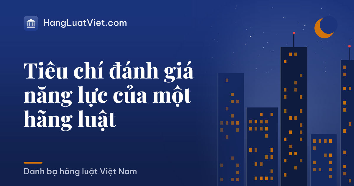 Tiêu chí đánh giá năng lực của một hãng luật