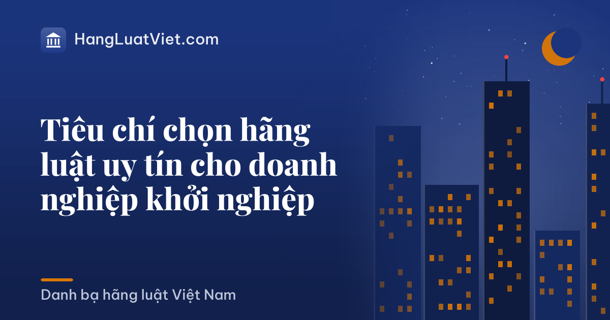 Tiêu chí chọn hãng luật uy tín cho doanh nghiệp khởi nghiệp