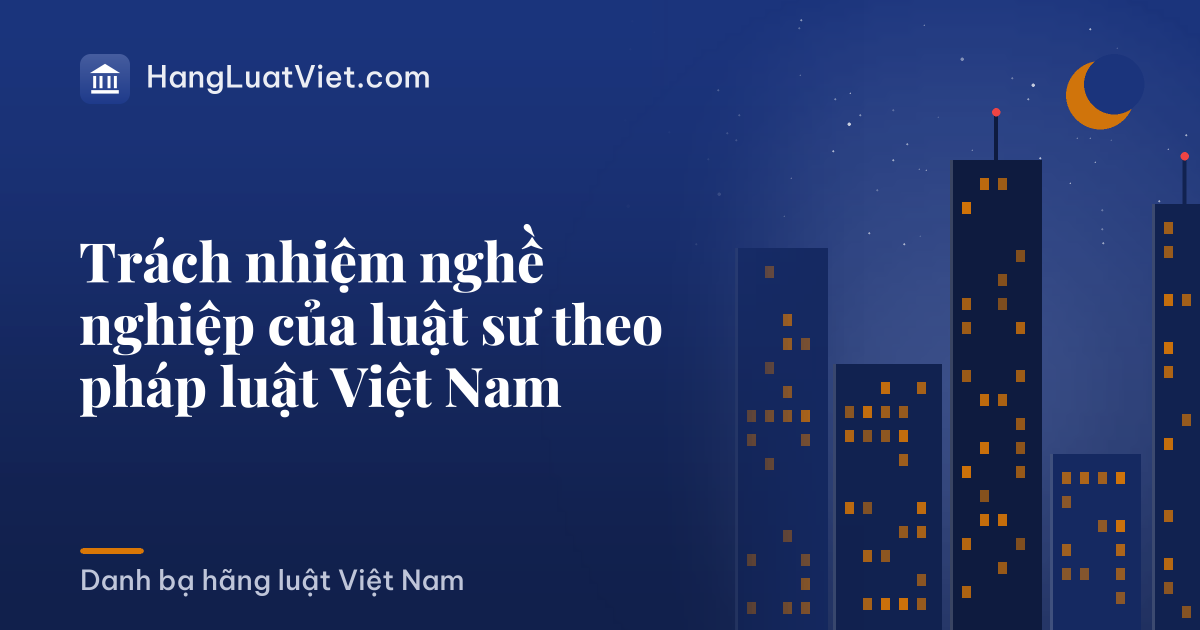 Trách nhiệm nghề nghiệp của luật sư theo pháp luật Việt Nam