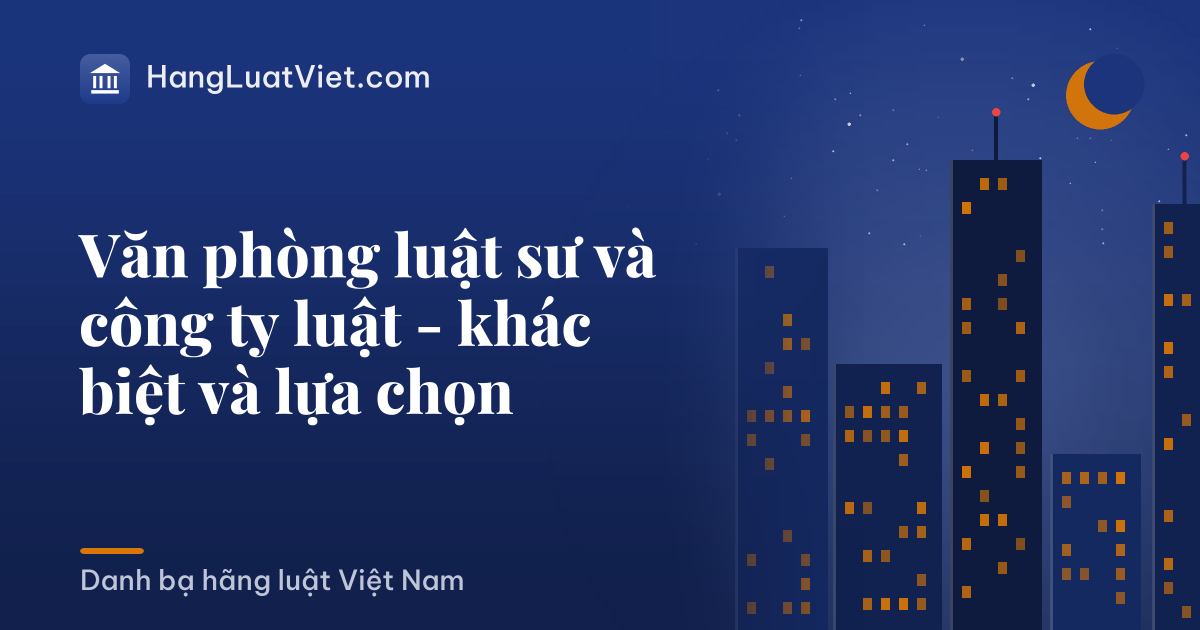 Văn phòng luật sư và công ty luật - khác biệt và lựa chọn